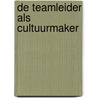 De teamleider als cultuurmaker door Sara Leysen
