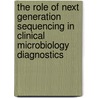 The role of next generation sequencing in clinical microbiology diagnostics by Victoria A. Janes