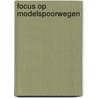 Focus op modelspoorwegen by Gerard Tombroek