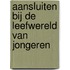 Aansluiten bij de leefwereld van jongeren