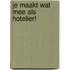 Je maakt wat mee als hotelier!