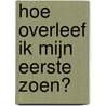 Hoe overleef ik mijn eerste zoen? door Francine Oomen