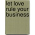 Let love rule your business