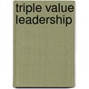 Triple Value Leadership by S. Tideman