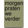 Morgen praten we verder door Theo Hettema