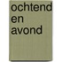 Ochtend en avond