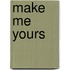 Make Me Yours