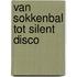 Van Sokkenbal tot Silent Disco