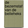 De bezemstaf van de Belleheks door Marc de Bel