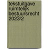 Tekstuitgave Ruimtelijk bestuursrecht 2023/2 door Onbekend