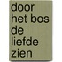 Door het bos de liefde zien