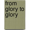 From glory to Glory door Rachel Spier