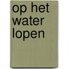 Op het water lopen by Klaus-Dieter John