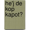 He'j de kop kapot? door Dimitri Woltjer