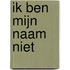 Ik ben mijn naam niet