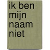 Ik ben mijn naam niet door Eefje Van der Elst