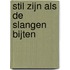 Stil zijn als de slangen bijten