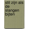 Stil zijn als de slangen bijten by Theo-Henk Streng