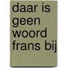Daar is geen woord Frans bij by Nicoline van der Sijs