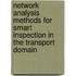 Network Analysis Methods for Smart Inspection in the Transport Domain