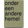 Onder een andere hemel door Joke J. Hermsen