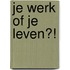Je werk of je leven?!