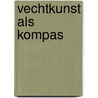 Vechtkunst als Kompas by Unknown