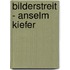 Bilderstreit - Anselm Kiefer