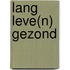 Lang leve(n) gezond