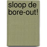 SLOOP DE BORE-OUT! door Jan Bats