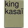 King Kasaï by Christophe Boltanski