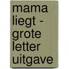 Mama liegt - Grote Letter Uitgave door Marion van de Coolwijk