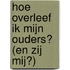 Hoe overleef ik mijn ouders? (en zij mij?)