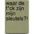 Waar de f*ck zijn mijn sleutels?!