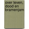 Over leven, dood en bramenjam door Thomas de Veen