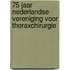 75 jaar Nederlandse Vereniging voor Thoraxchirurgie