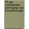 75 jaar Nederlandse Vereniging voor Thoraxchirurgie door Max Haalebos