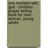 One moment with God - Christian prayer writing book for men, woman, young adults by Boeken En Cadeaus