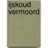 IJskoud vermoord