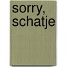 Sorry, schatje door Anne de Jong