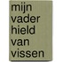Mijn vader hield van vissen