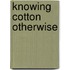 Knowing Cotton Otherwise