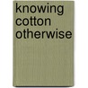 Knowing Cotton Otherwise door Onbekend