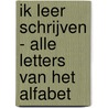 Ik Leer Schrijven - Alle Letters van het Alfabet by Boeken Boulevard