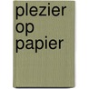 Plezier op papier door Onbekend