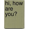 Hi, how are you? door Peter Willem de Vries