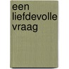 Een liefdevolle vraag by C.H. Spurgeon