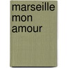 Marseille mon amour door RenéE. Olsthoorn