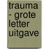 Trauma - Grote Letter Uitgave