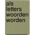 Als letters woorden worden